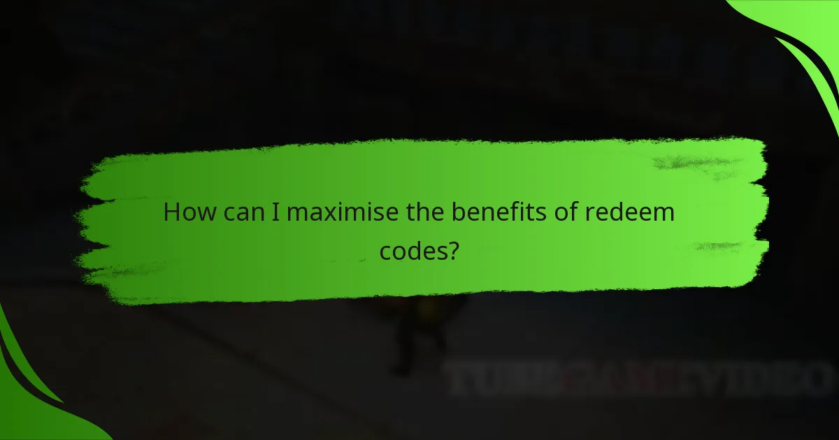 How can I maximise the benefits of redeem codes?