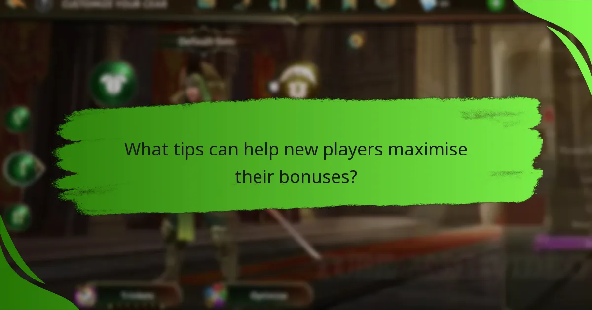 What tips can help new players maximise their bonuses?